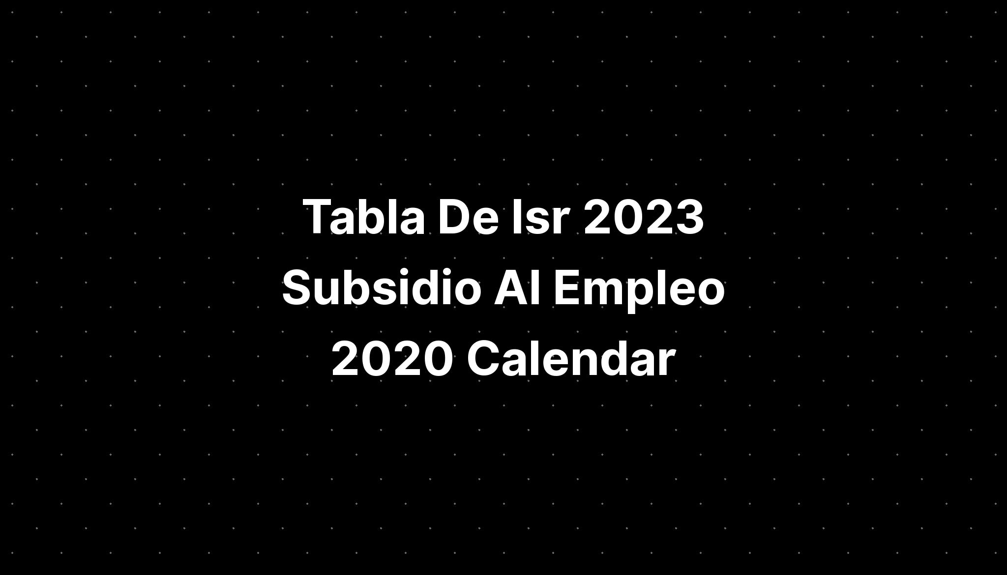 Tabla De Isr 2023 Subsidio Al Empleo 2020 Calendar Imagesee 1969